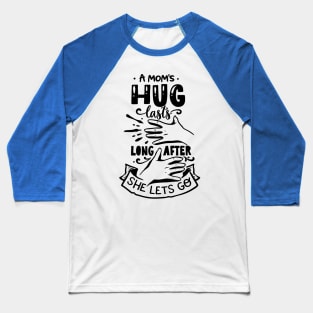 A mom's hug lasts longer after she lets go! Baseball T-Shirt
